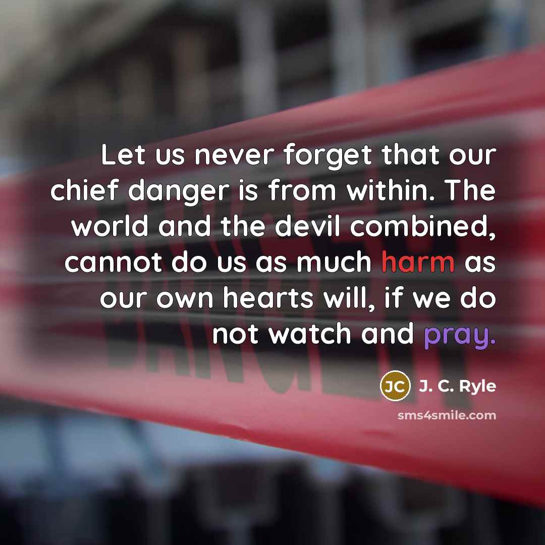 “Let us never forget that our chief danger is from…” quote by J. C. Ryle