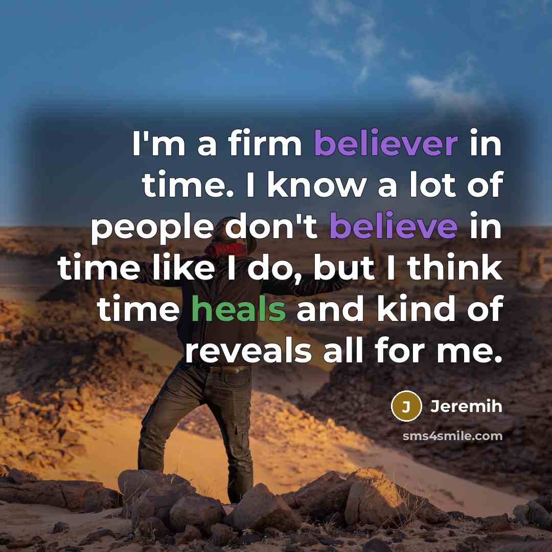 “I'm a firm believer in time. I know a lot…” quote by Jeremih