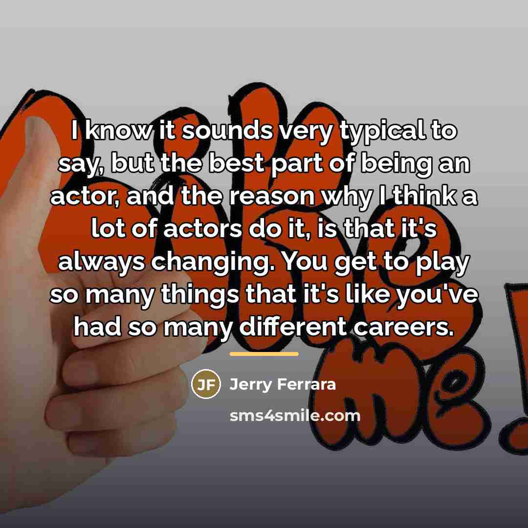 “I know it sounds very typical to say, but the…” quote by Jerry Ferrara