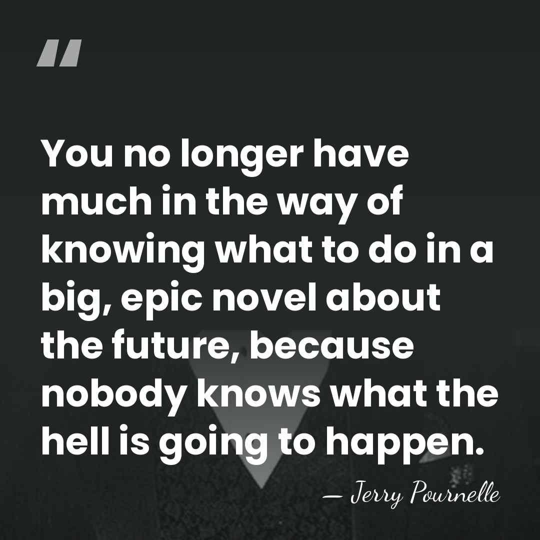You no longer have much in the way of knowing what to&hellip; - Jerry Pournelle