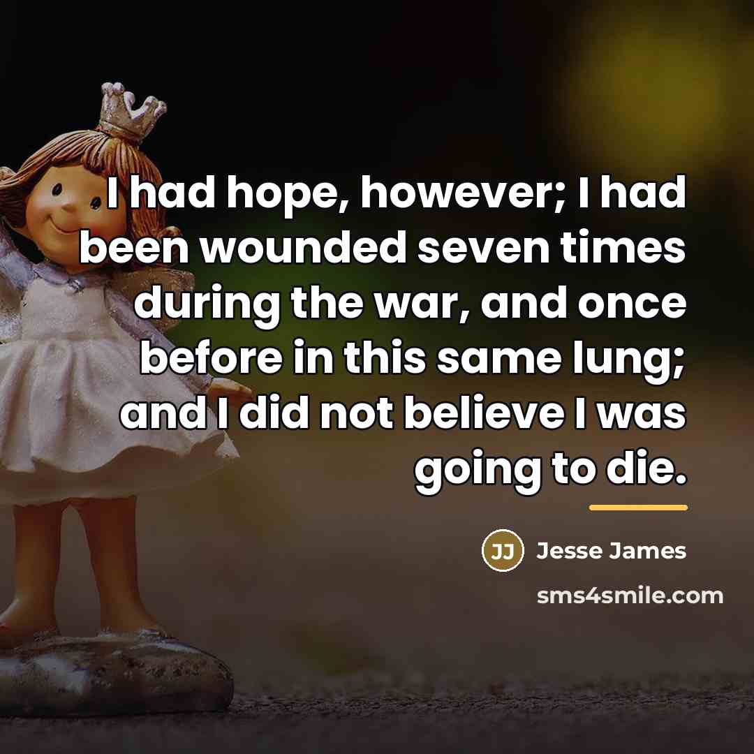 “I had hope, however; I had been wounded seven times…” quote by Jesse James