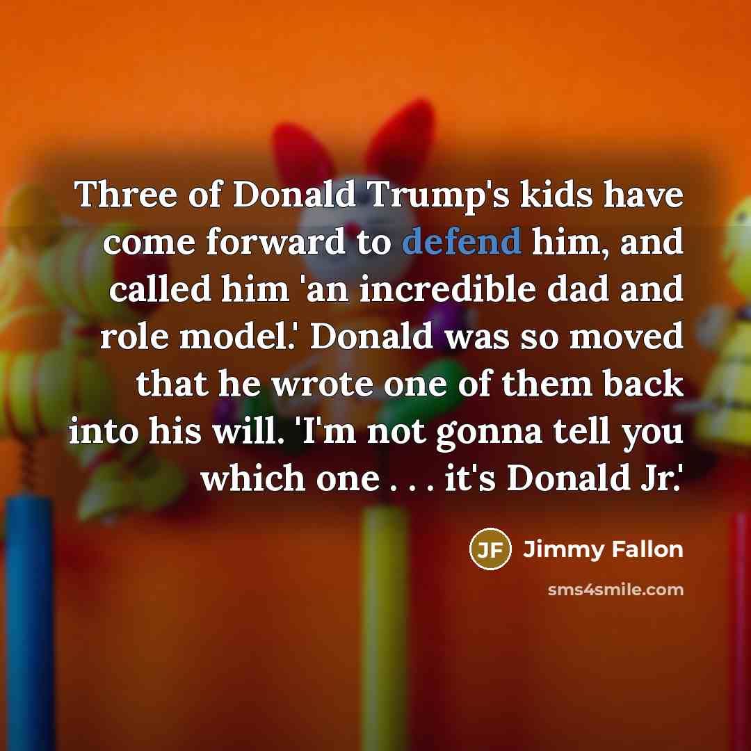 “Three of Donald Trump's kids have come forward to defend…” quote by Jimmy Fallon