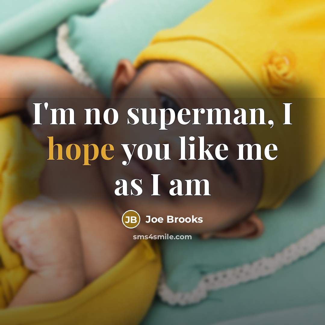 “I'm no superman, I hope you like me as I…” quote by Joe Brooks