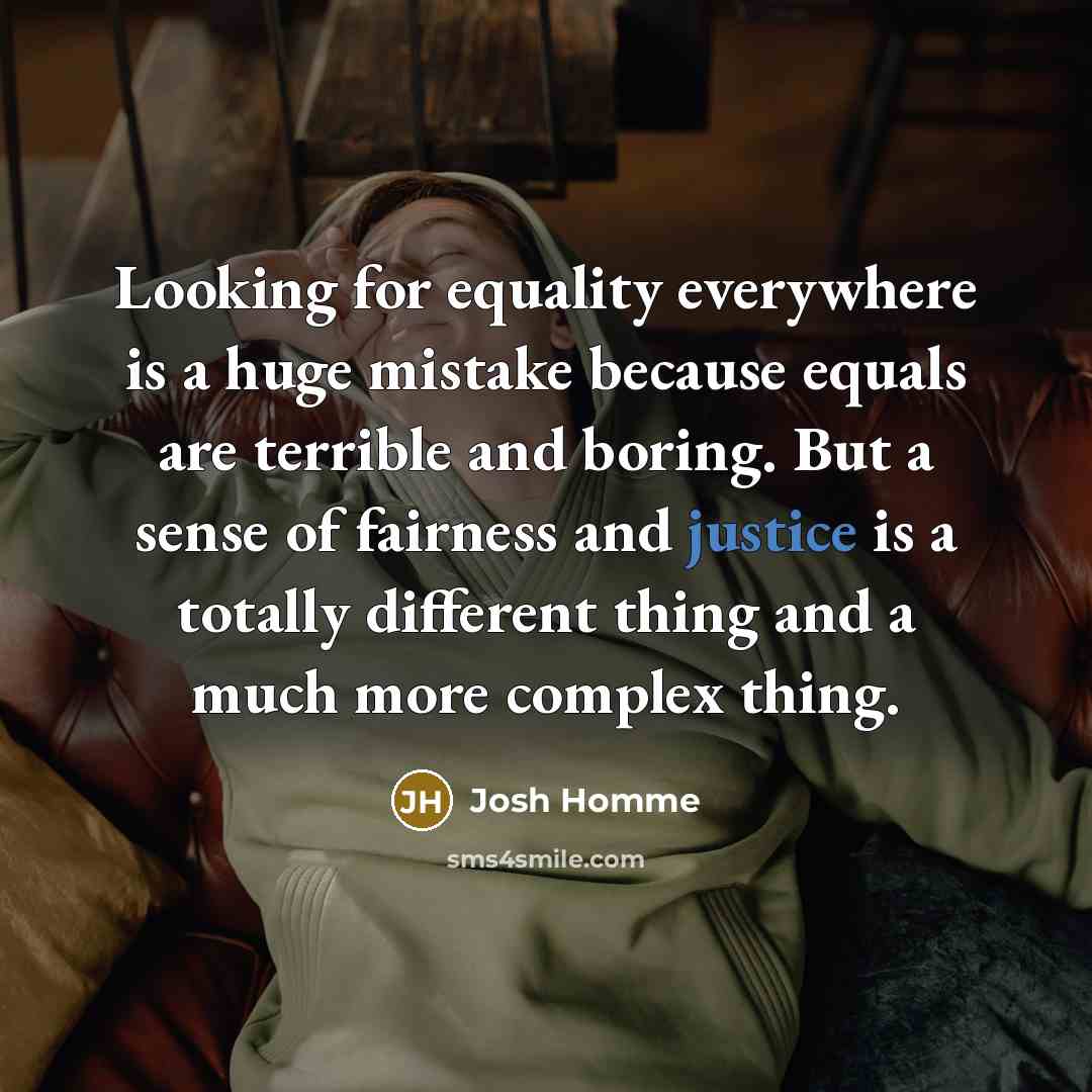 “Looking for equality everywhere is a huge mistake because equals…” quote by Josh Homme