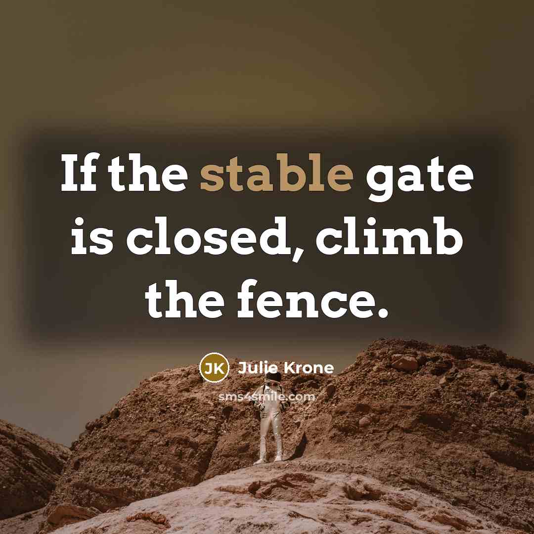 “If the stable gate is closed, climb the fence.…” quote by Julie Krone