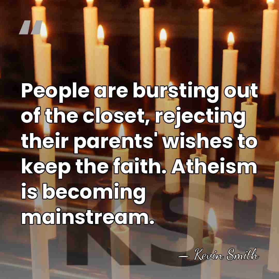 People are bursting out of the closet, rejecting their parents' wishes to&hellip; - Kevin Smith