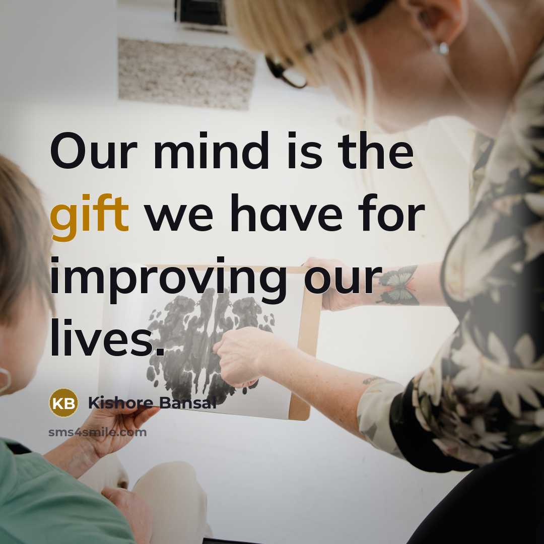 “Our mind is the gift we have for improving our…” quote by Kishore Bansal