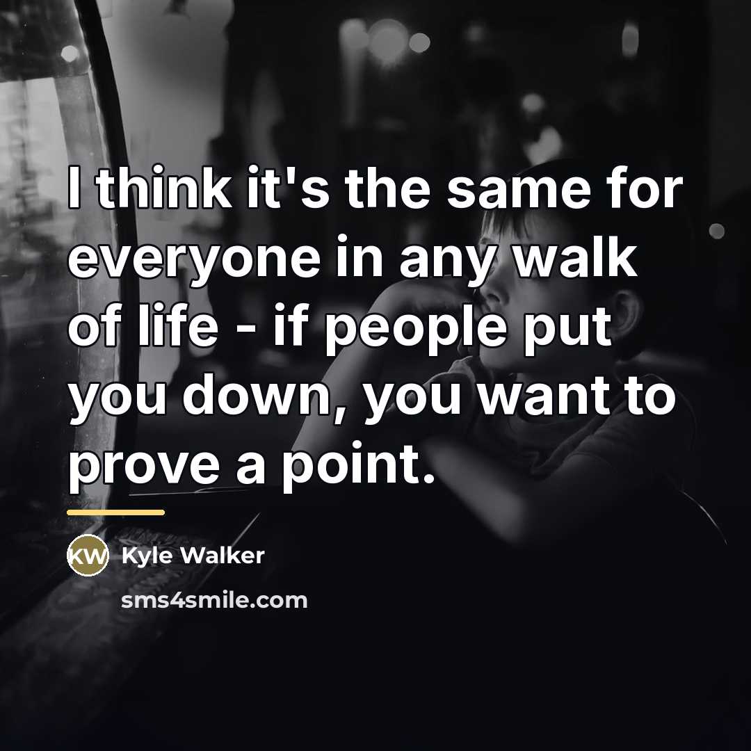 “I think it's the same for everyone in any walk…” quote by Kyle Walker