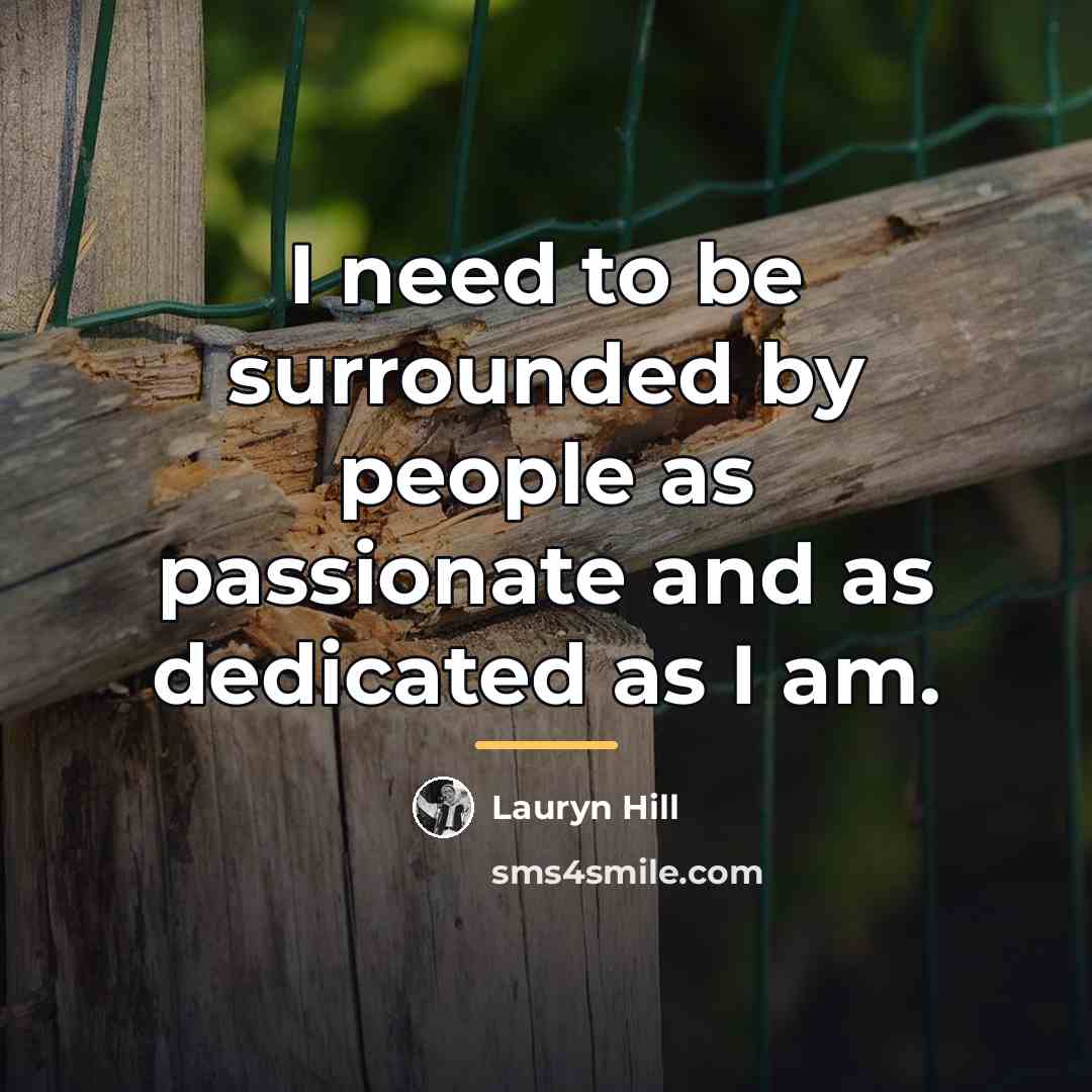 “I need to be surrounded by people as passionate and…” quote by Lauryn Hill