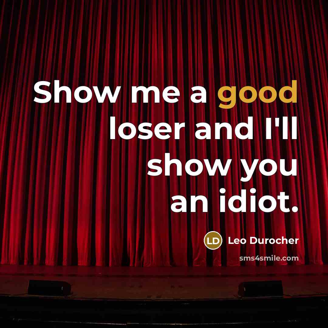 “Show me a good loser and I'll show you an…” quote by Leo Durocher