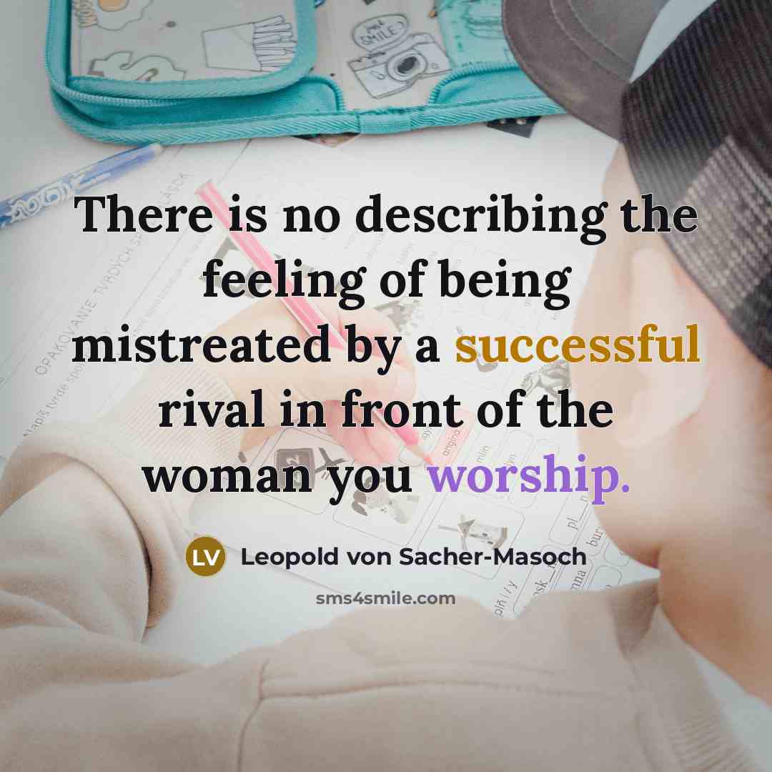 “There is no describing the feeling of being mistreated by…” quote by Leopold von Sacher-Masoch