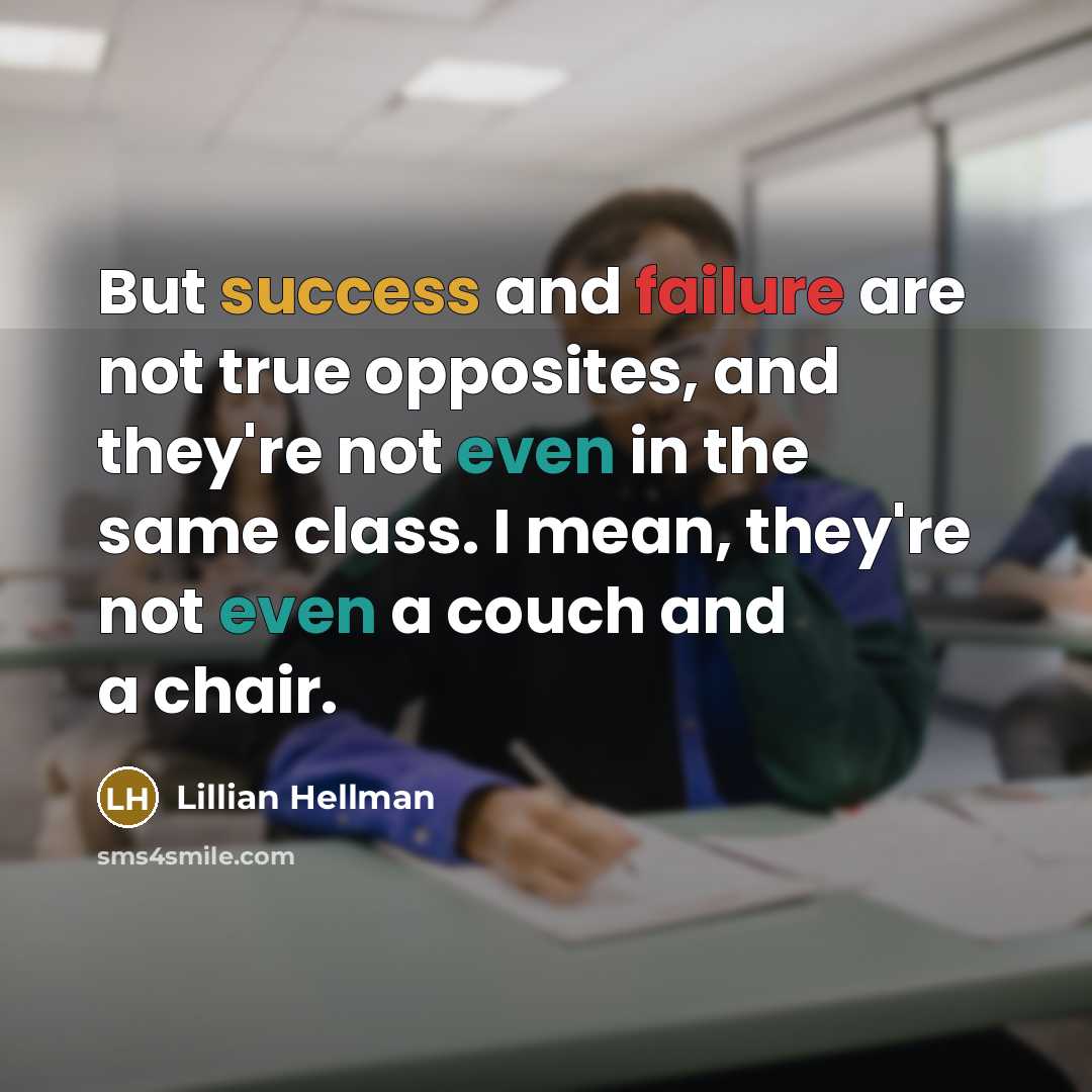 “But success and failure are not true opposites, and they're…” quote by Lillian Hellman