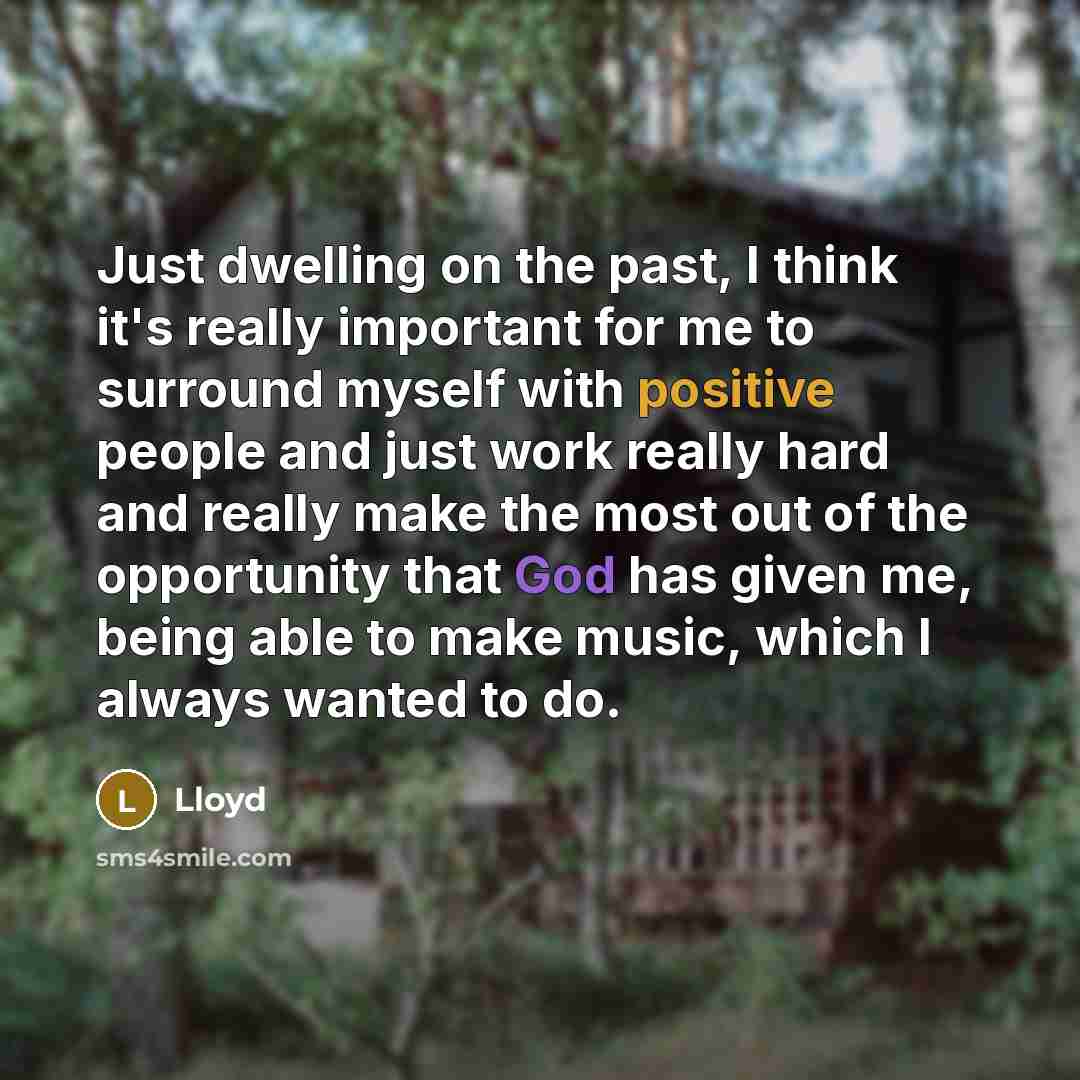 “Just dwelling on the past, I think it's really important…” quote by Lloyd