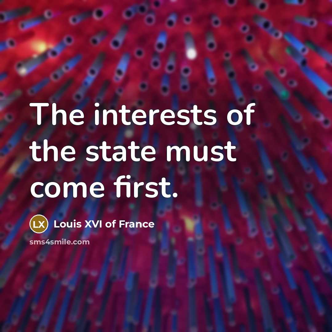 “The interests of the state must come first.…” quote by Louis XVI of France