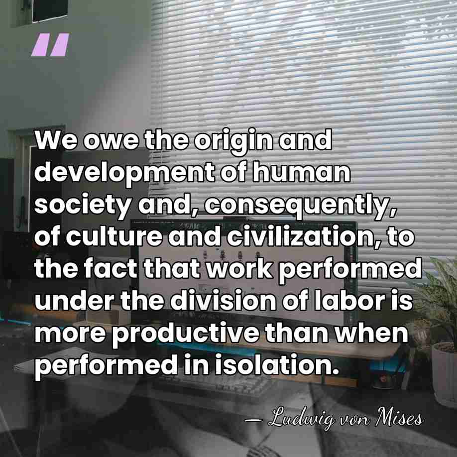 We owe the origin and development of human society and, consequently, of&hellip; - Ludwig von Mises