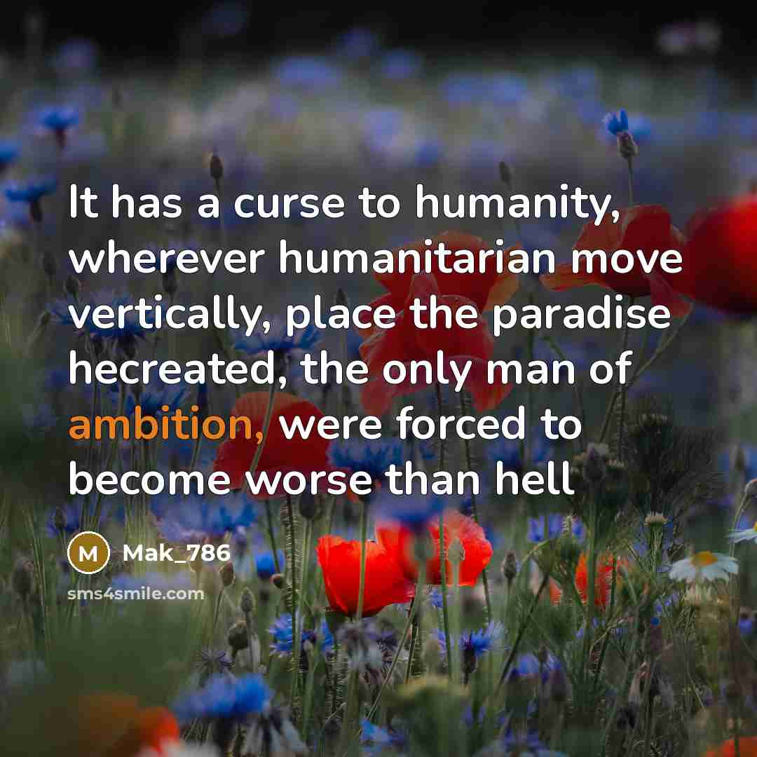 “It has a curse to humanity, wherever humanitarian move vertically,…” quote by Mak_786