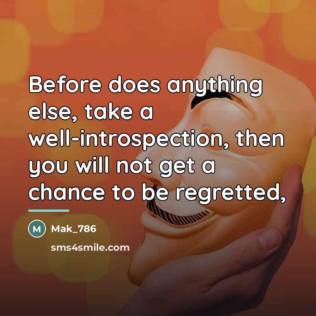 “Before does anything else, take a well-introspection, then you will…” quote by Mak_786