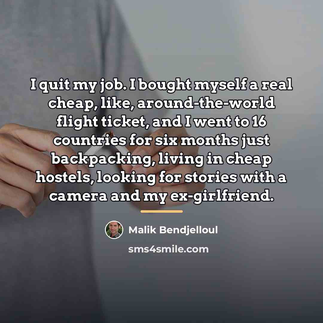 “I quit my job. I bought myself a real cheap,…” quote by Malik Bendjelloul