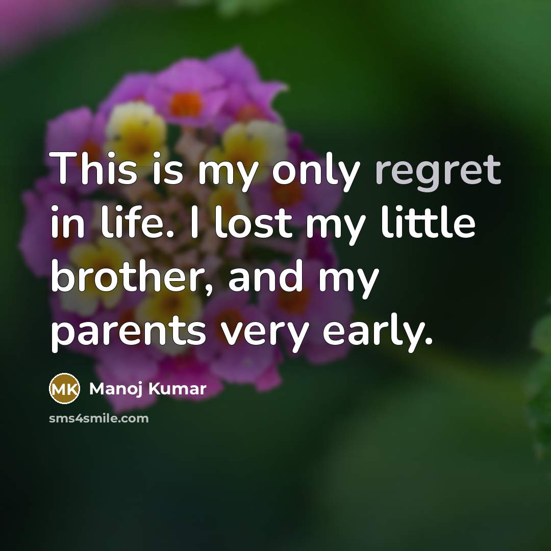 “This is my only regret in life. I lost my…” quote by Manoj Kumar