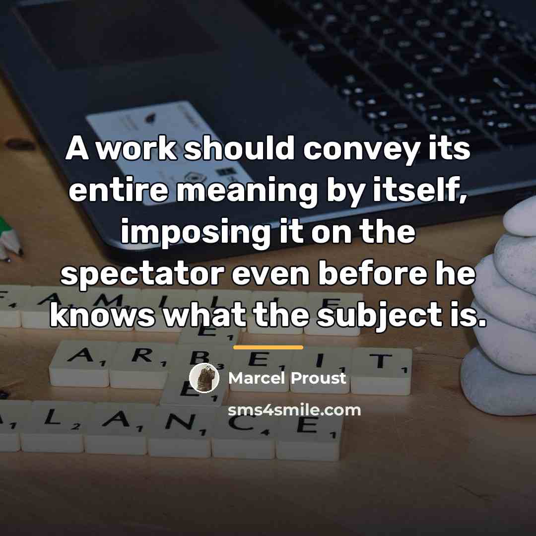 “A work should convey its entire meaning by itself, imposing…” quote by Marcel Proust