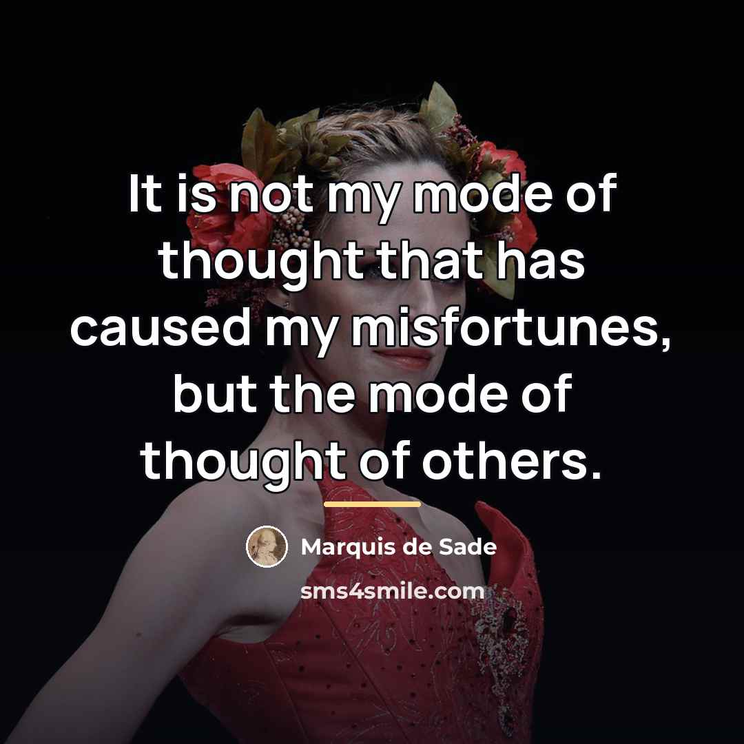“It is not my mode of thought that has caused…” quote by Marquis de Sade