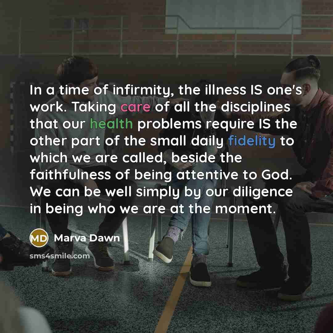 “In a time of infirmity, the illness IS one's work.…” quote by Marva Dawn