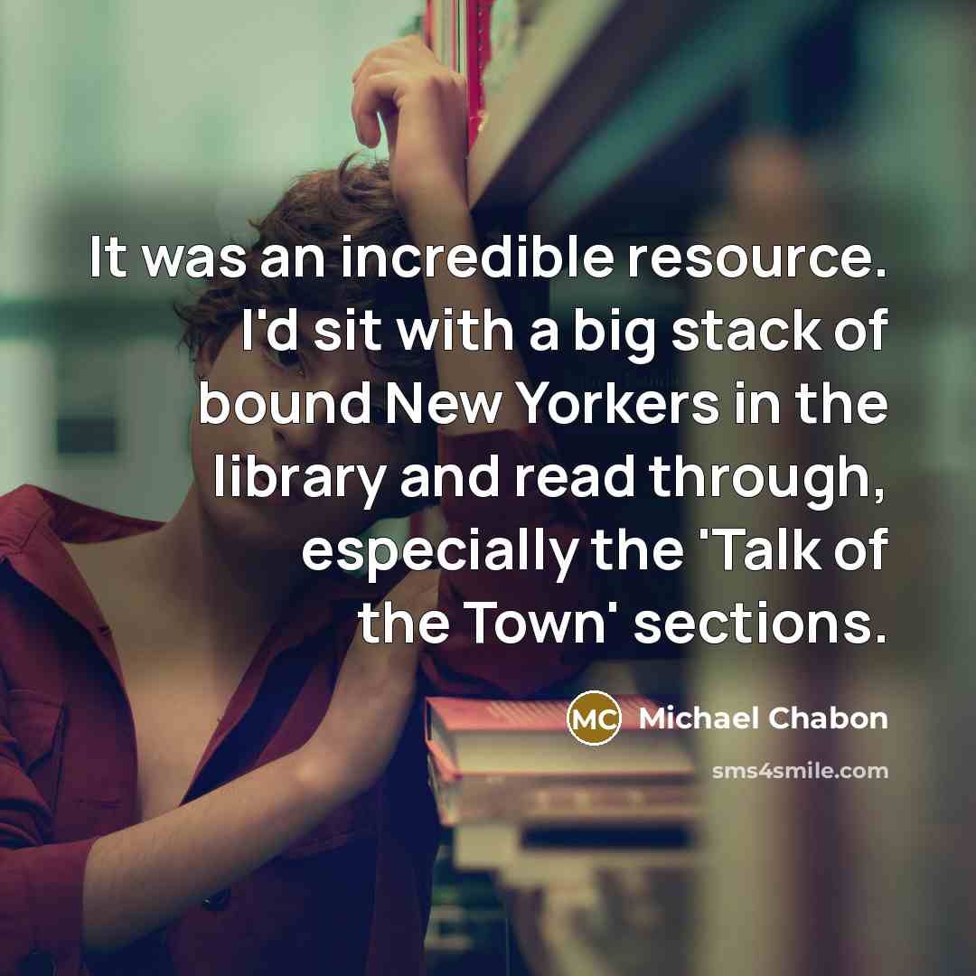 “It was an incredible resource. I'd sit with a big…” quote by Michael Chabon