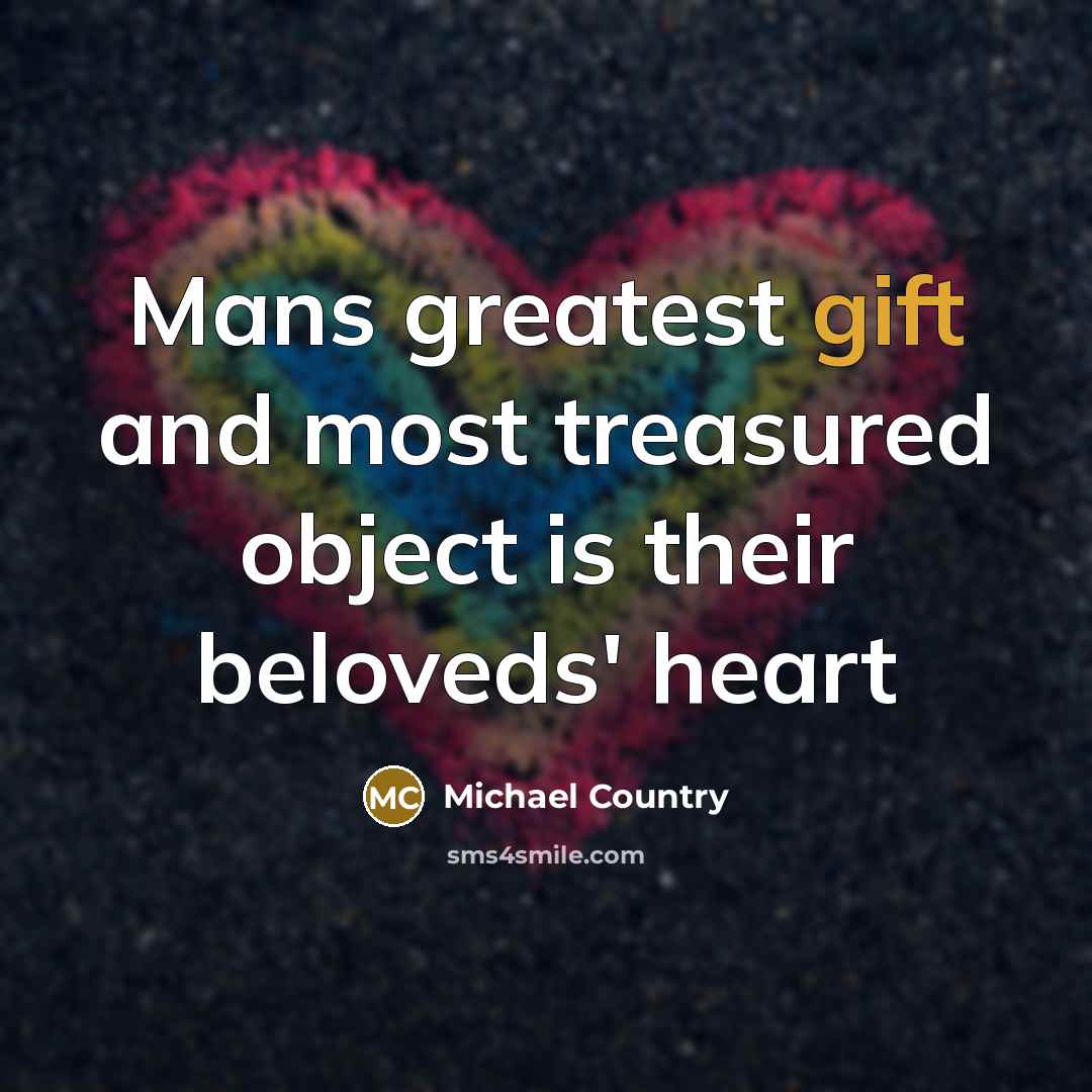 “Mans greatest gift and most treasured object is their beloveds'…” quote by Michael Country