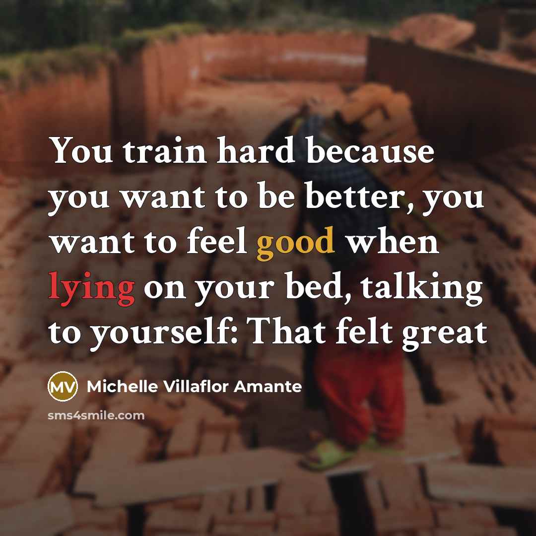 “You train hard because you want to be better, you…” quote by Michelle Villaflor Amante