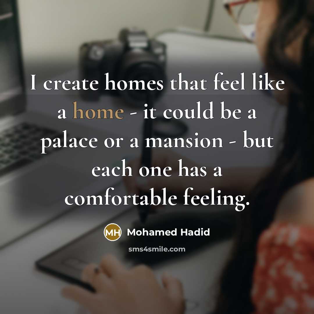 “I create homes that feel like a home - it…” quote by Mohamed Hadid