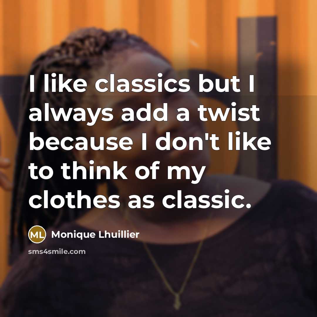 “I like classics but I always add a twist because…” quote by Monique Lhuillier
