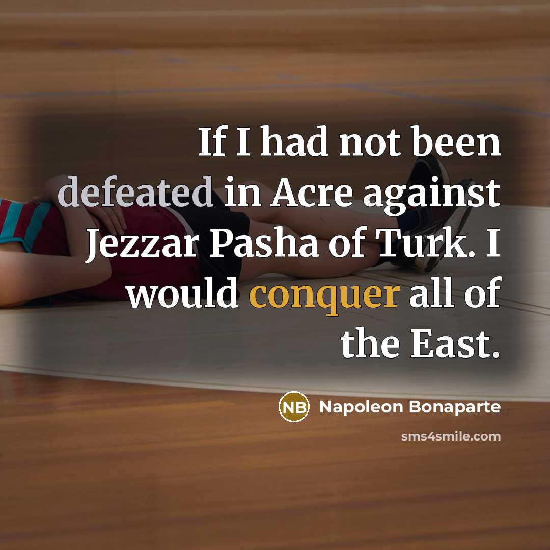 “If I had not been defeated in Acre against Jezzar…” quote by Napoleon Bonaparte