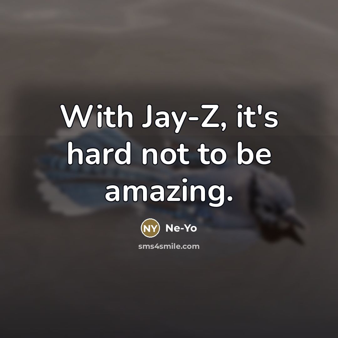 “With Jay-Z, it's hard not to be amazing.…” quote by Ne-Yo