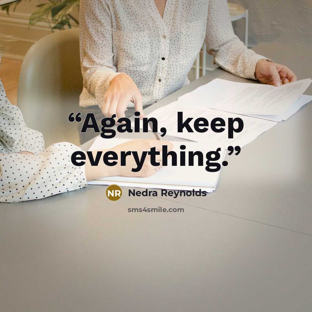“Again, keep everything.” quote by Nedra Reynolds