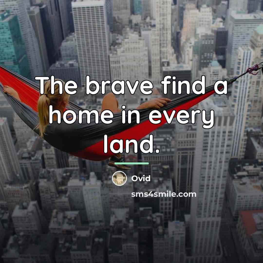 “The brave find a home in every land.…” quote by Ovid
