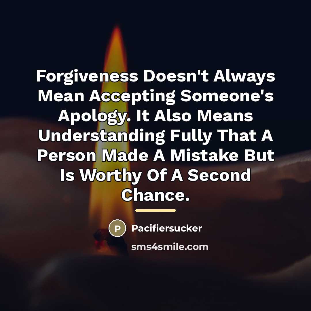 “Forgiveness Doesn't Always Mean Accepting Someone's Apology. It Also Means…” quote by Pacifiersucker