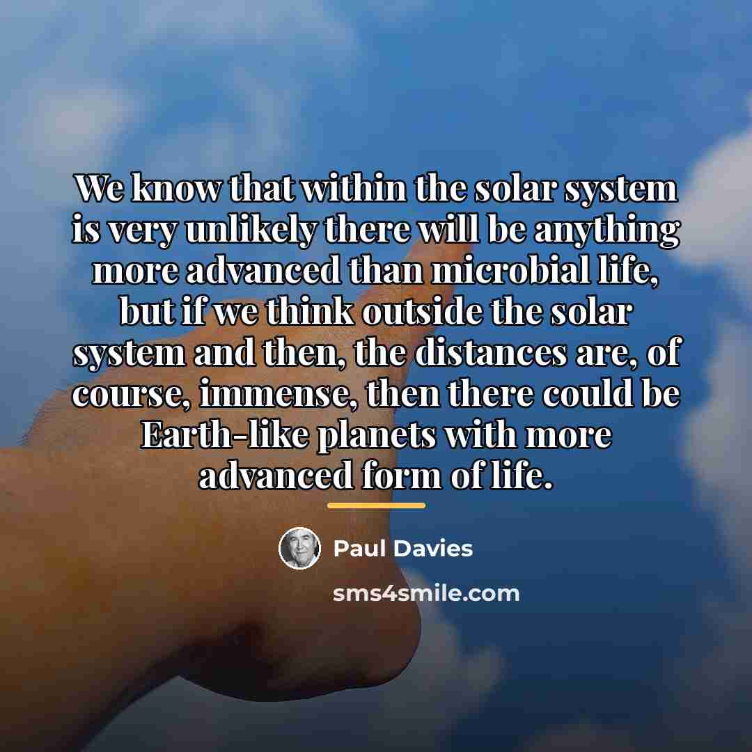 “We know that within the solar system is very unlikely…” quote by Paul Davies