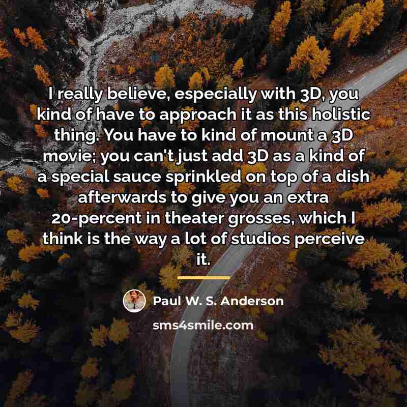“I really believe, especially with 3D, you kind of have…” quote by Paul W. S. Anderson