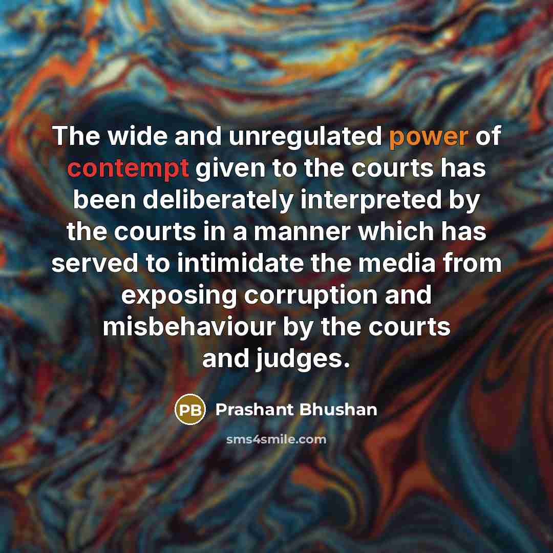 “The wide and unregulated power of contempt given to the…” quote by Prashant Bhushan