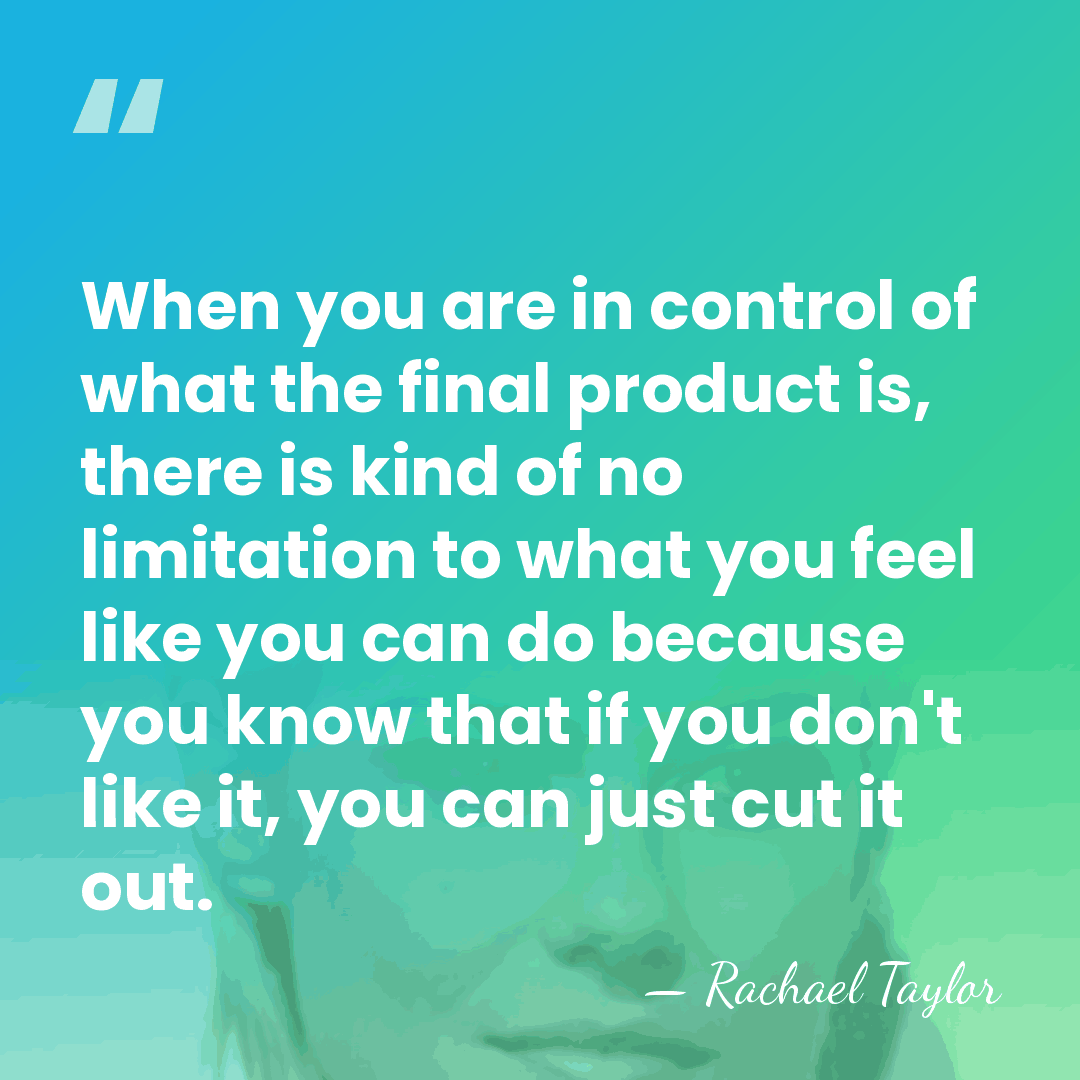 When you are in control of what the final product is, there&hellip; - Rachael Taylor