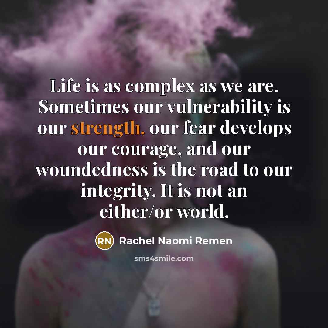 “Life is as complex as we are. Sometimes our vulnerability…” quote by Rachel Naomi Remen