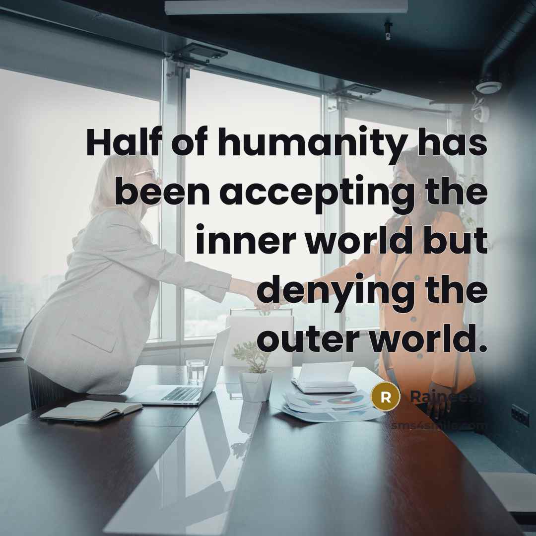 “Half of humanity has been accepting the inner world but…” quote by Rajneesh