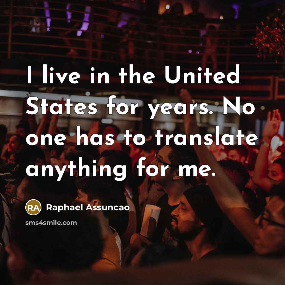 “I live in the United States for years. No one…” quote by Raphael Assuncao