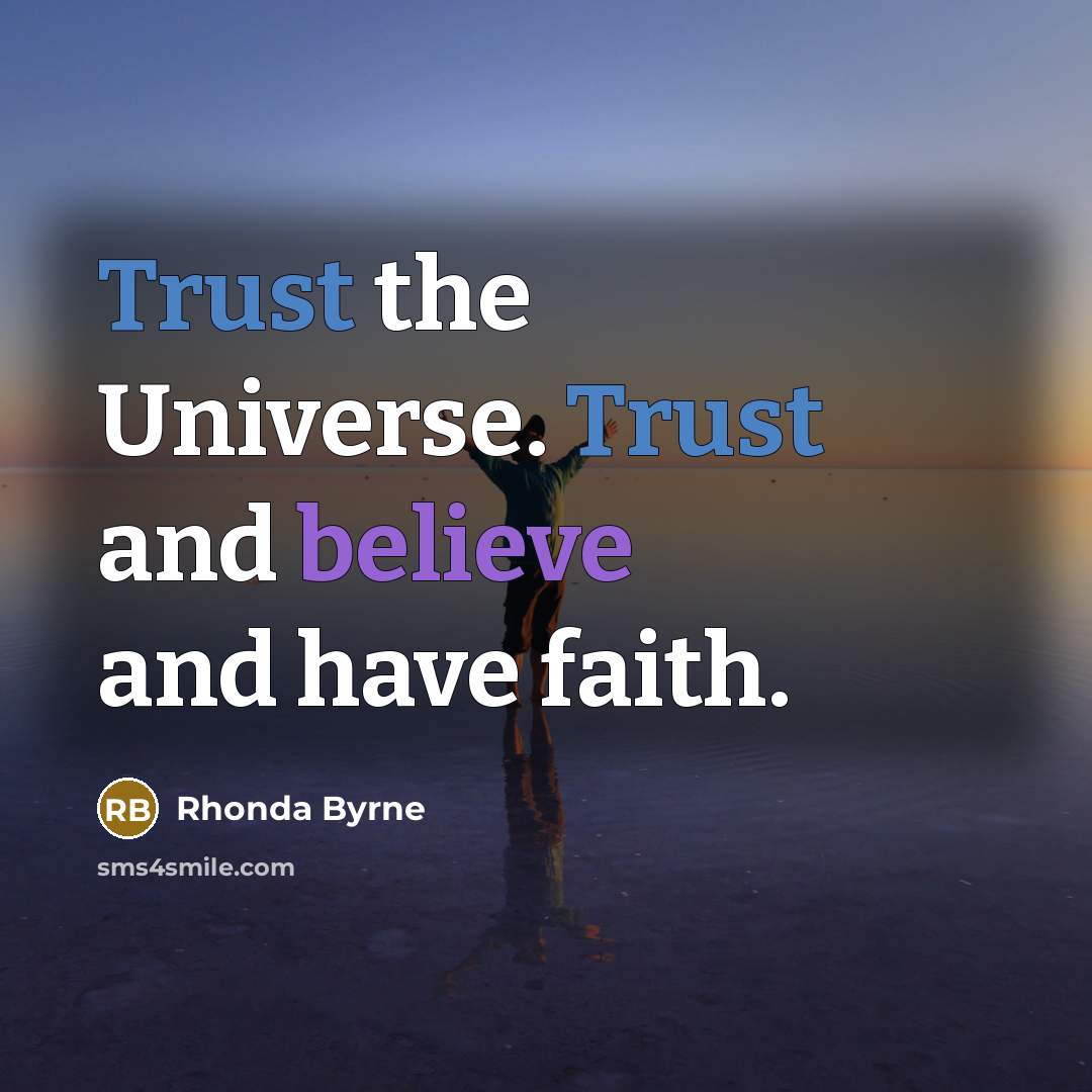 “Trust the Universe. Trust and believe and have faith.…” quote by Rhonda Byrne
