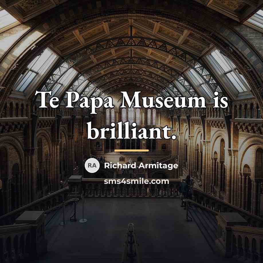 “Te Papa Museum is brilliant.…” quote by Richard Armitage
