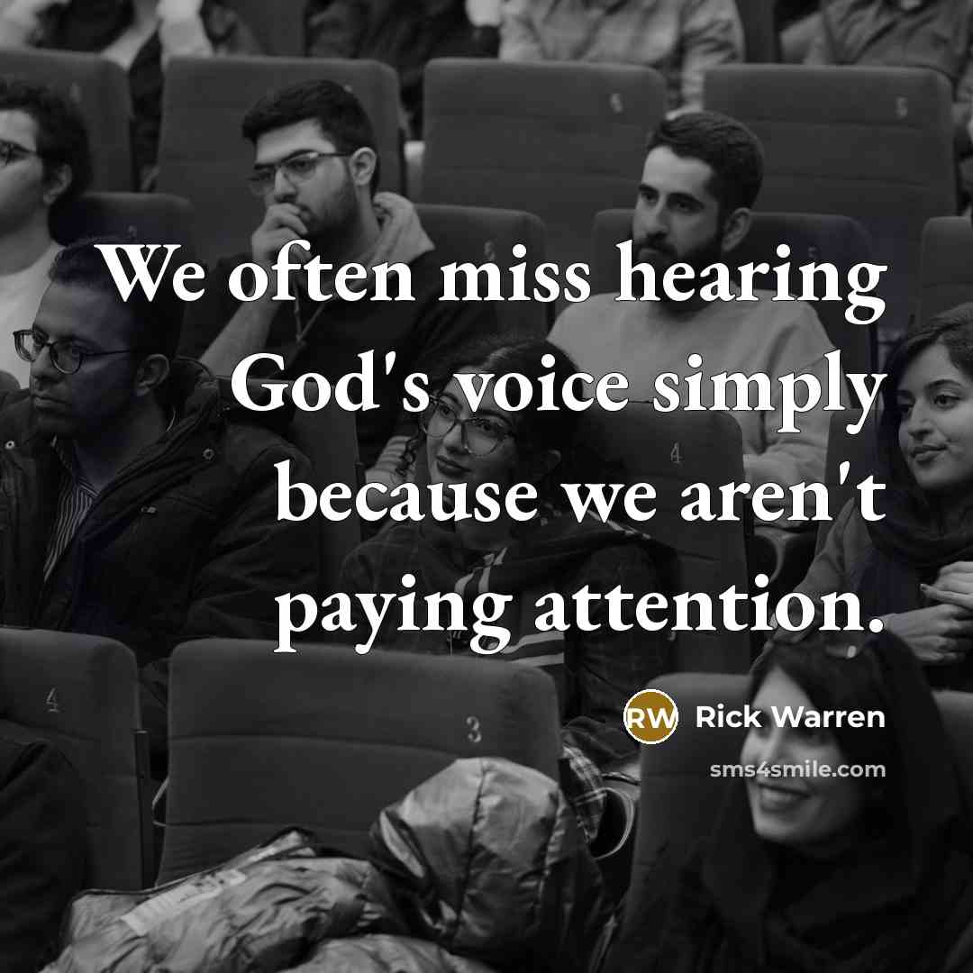 “We often miss hearing God's voice simply because we aren't…” quote by Rick Warren