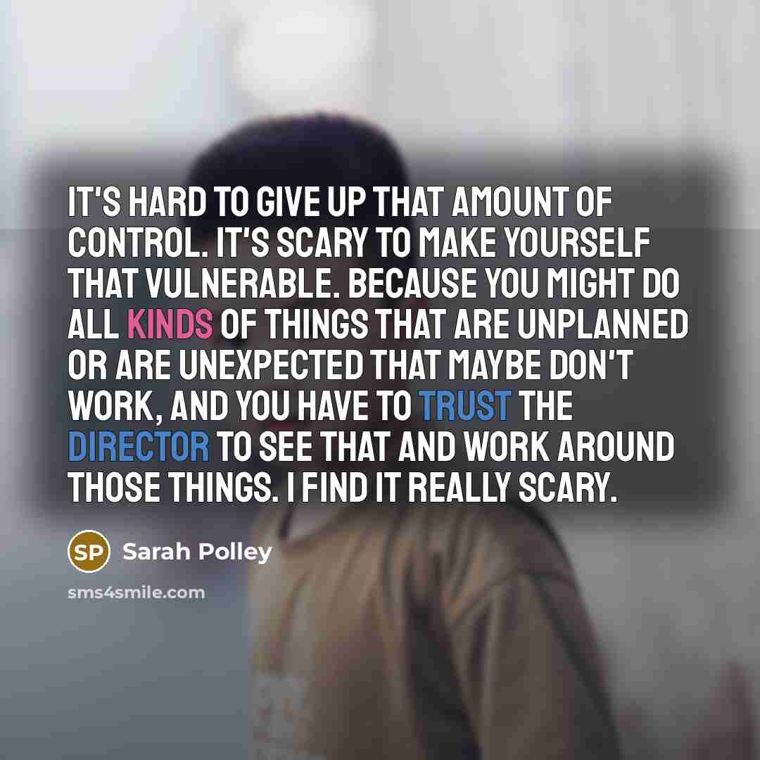 “It's hard to give up that amount of control. It's…” quote by Sarah Polley