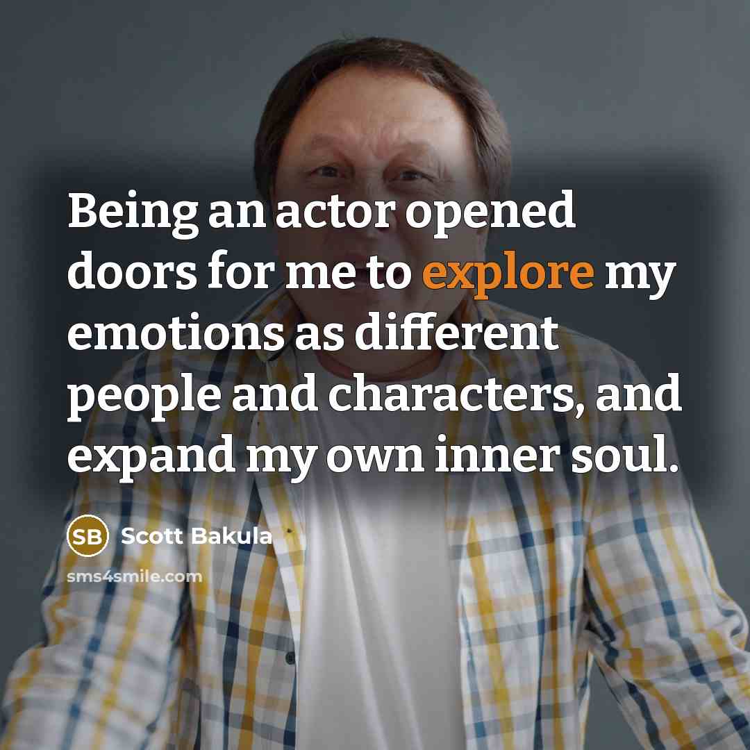 “Being an actor opened doors for me to explore my…” quote by Scott Bakula