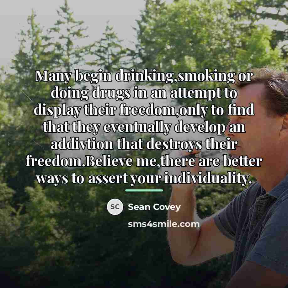 “Many begin drinking,smoking or doing drugs in an attempt to…” quote by Sean Covey