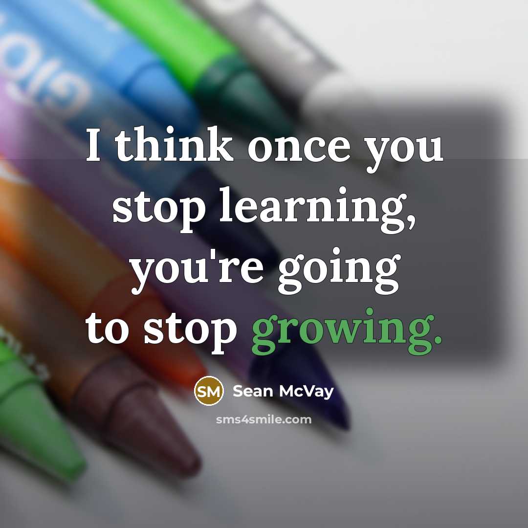 “I think once you stop learning, you're going to stop…” quote by Sean McVay
